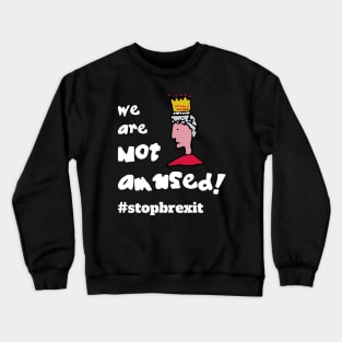 We are Not Amused! #stopbrexit Crewneck Sweatshirt